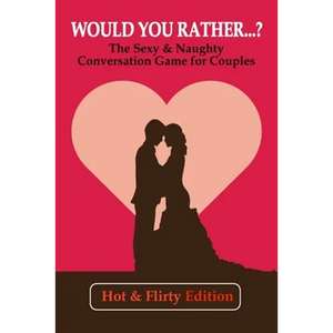 Would you rather...? (Hot & Flirty Edition): Get to Know Your Partner Better with The Sexy & Naughty Conversation Game for Couples; Perfect for Date N - Paperback