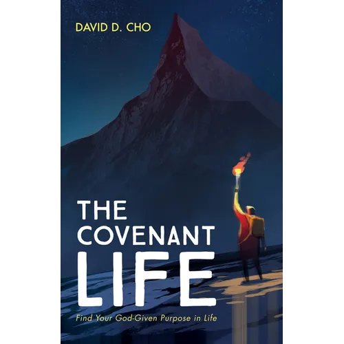 The Covenant Life: Find Your God-Given Purpose in Life - Paperback