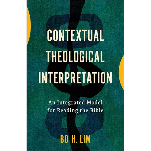Contextual Theological Interpretation: An Integrated Model for Reading the Bible - Paperback
