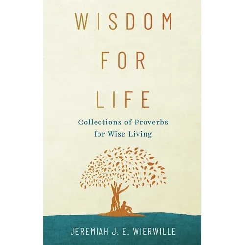 Wisdom for Life: Collections of Proverbs for Wise Living - Paperback