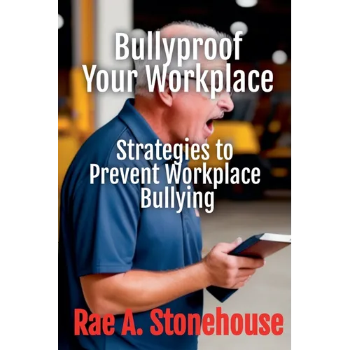 Bullyproof Your Workplace: Strategies to Prevent Workplace Bullying - Paperback