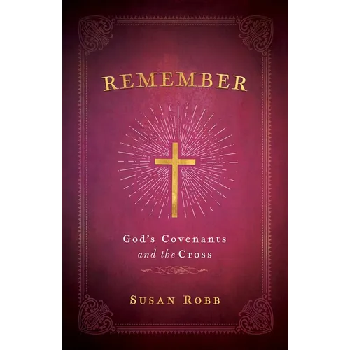 Remember: God's Covenants and the Cross - Paperback