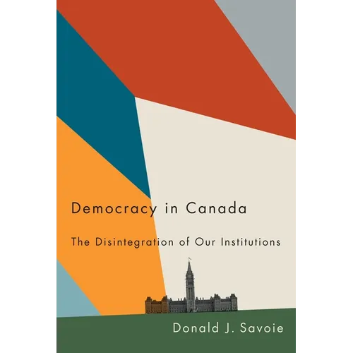 Democracy in Canada: The Disintegration of Our Institutions - Paperback