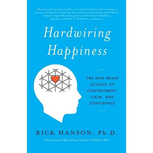 Hardwiring Happiness: The New Brain Science of Contentment, Calm, and Confidence - Paperback