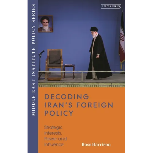 Decoding Iran's Foreign Policy: Strategic Interests, Power and Influence - Hardcover