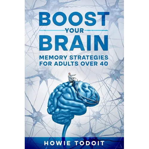 Boost Your Brain: Memory Strategies for Adults Over 40 - Paperback