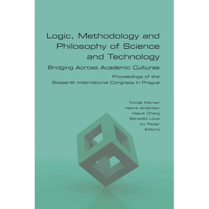 Logic, Methodology and Philosophy of Science and Technology. Bridging Across Academic Cultures. Proceedings of the Sixteenth International Congress in - Paperback