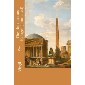 The Bucolics and Ecloges (annotated) - Paperback