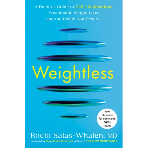 Weightless: A Doctor's Guide to Glp-1 Medications, Sustainable Weight Loss, and the Health You Deserve - Hardcover