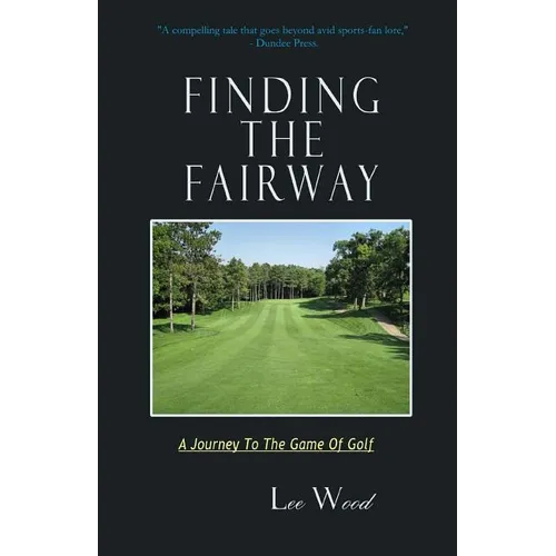 Finding The Fairway: A Journey To The Game Of Golf - Paperback
