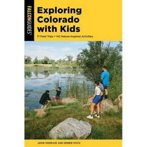 Exploring Colorado with Kids: 71 Field Trips + 142 Nature-Inspired Activities - Paperback