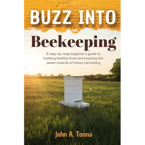 Buzz Into Beekeeping: A Step-By-Step Beginner's Guide to Building Healthy Hives and Enjoying the Sweet Rewards of Honey Harvesting - Paperback