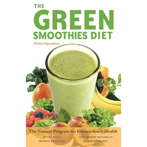 The Green Smoothies Diet: The Natural Program for Extraordinary Health - Paperback