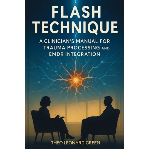 Flash Technique: A Clinician's Manual for Trauma Processing and EMDR Integration - Paperback