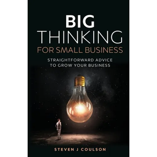 Big Thinking for Small Business: Straightforward Advice to Grow Your Business - Paperback