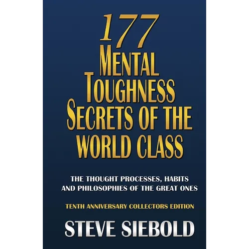 177 Mental Toughness Secrets of the World Class: The Thought Processes, Habits and Philosophies of the Great Ones - Paperback