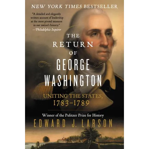 The Return of George Washington: Uniting the States, 1783-1789 - Paperback