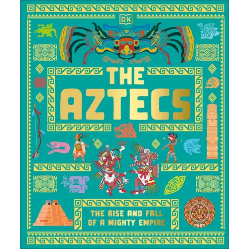 The Aztecs: The Rise and Fall of a Mighty Empire - Hardcover