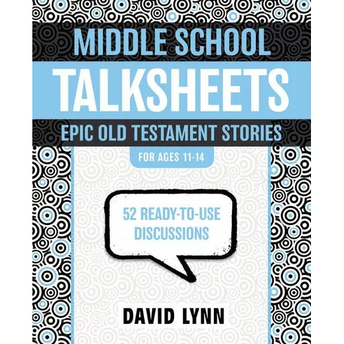 The Middle School Talksheets, Epic Old Testament Stories: 52 Ready-To-Use Discussions - Paperback