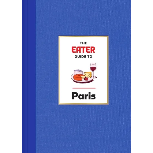 The Eater Guide to Paris - Hardcover