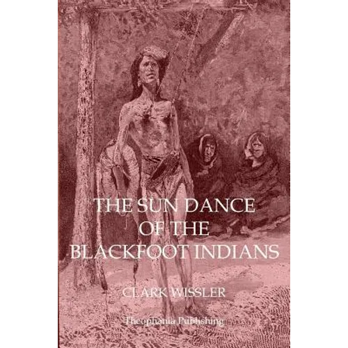 The Sun Dance of the Blackfoot Indians - Paperback