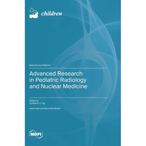 Advanced Research in Pediatric Radiology and Nuclear Medicine - Hardcover