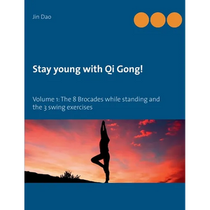 Stay young with Qi Gong: Volume 1: The 8 Brocades while standing and the 3 swing exercises - Paperback