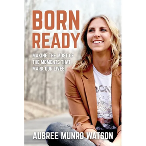 Born Ready: Making the Most of the Moments That Mark Our Lives - Paperback