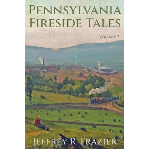 Pennsylvania Fireside Tales Volume 7 - Paperback