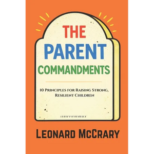 The Parent Commandments: 10 Principles for Raising Smart, Resilient Children - Paperback