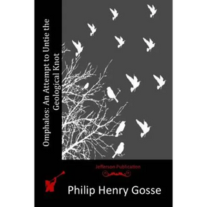 Omphalos: An Attempt to Untie the Geological Knot - Paperback