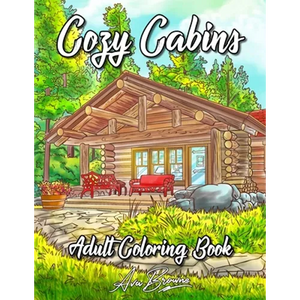Cozy Cabins Coloring Book: As Adult Coloring Featuring Charming Cabins, Rustic Interiors, Beautiful Landscapes and Peaceful Country Scenes - Paperback