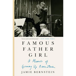 Famous Father Girl: A Memoir of Growing Up Bernstein - Paperback