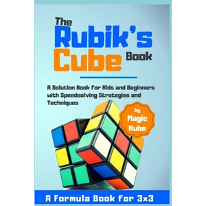 The Rubik's Cube Book: A Solution Book for Kids and Beginners with Speedsolving Strategies and Techniques (A Formula Book for 3x3) - Paperback