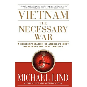 Vietnam the Necessary War: A Reinterpretation of America's Most Disastrous Military Conflict - Paperback