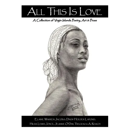 All This Is Love: A Collection of Virgin Islands Poetry, Art & Prose - Paperback