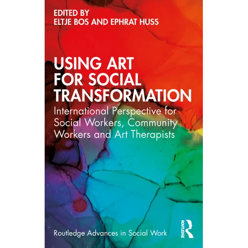 Using Art for Social Transformation: International Perspective for Social Workers, Community Workers and Art Therapists - Paperback