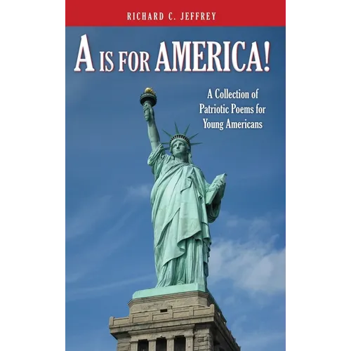 A is for America!: A Collection of Patriotic Poems for Young Americans - Hardcover