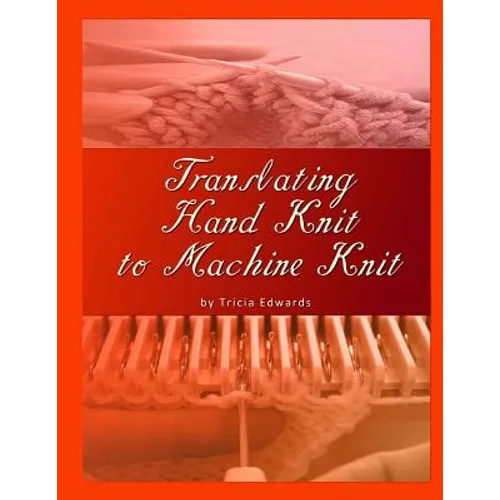 Translating Hand Knit to Machine Knit - Paperback