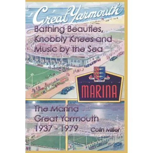 Bathing Beauties, Knobbly Knees and Music by the Sea: The Marina, Great Yarmouth 1937-1979 - Paperback