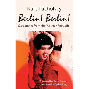 Berlin! Berlin!: Dispatches from the Weimar Republic - Paperback