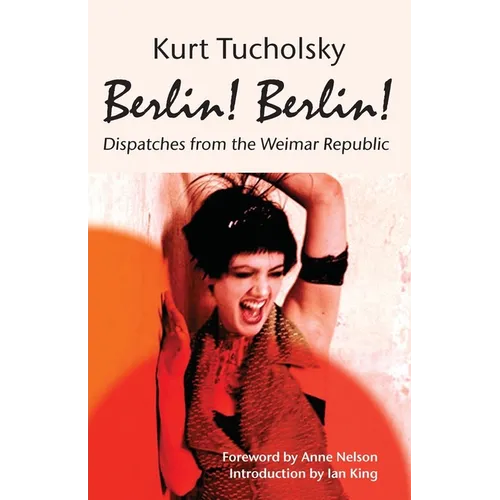 Berlin! Berlin!: Dispatches from the Weimar Republic - Paperback