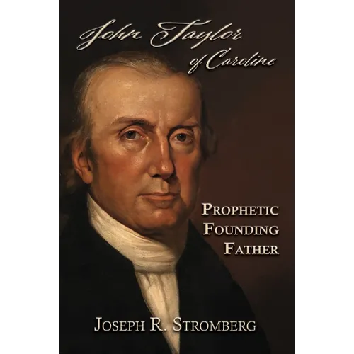 John Taylor of Caroline: Prophetic Founding Father - Paperback