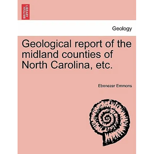 Geological Report of the Midland Counties of North Carolina, Etc. - Paperback