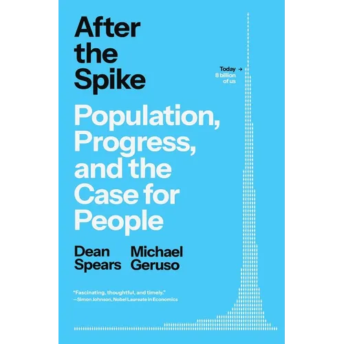 After the Spike: Population, Progress, and the Case for People - Hardcover