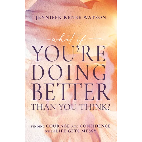 What If You're Doing Better Than You Think?: Finding Courage and Confidence When Life Gets Messy - Paperback