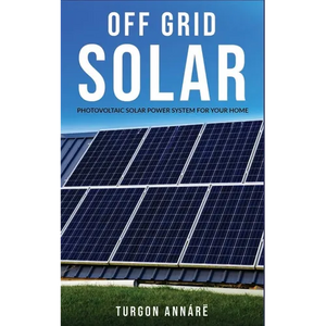 Off Grid Solar: Photovoltaic solar power system for your home: An easy guide to install a solar power system in your home - Paperback