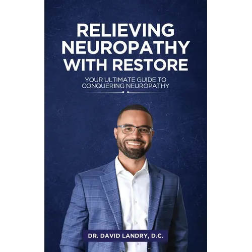 Relieving Neuropathy With RESTORE: Your Ultimate Guide to Conquering Neuropathy - Paperback