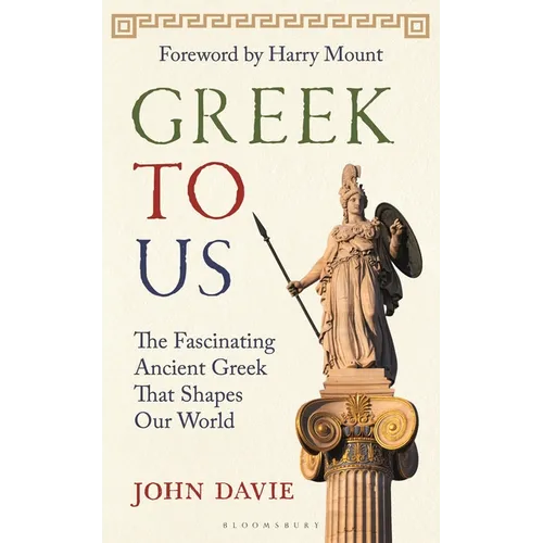 Greek to Us: The Fascinating Ancient Greek That Shapes Our World - Hardcover