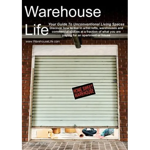 Warehouse Life - Guide To Unconventional Living Spaces - Paperback